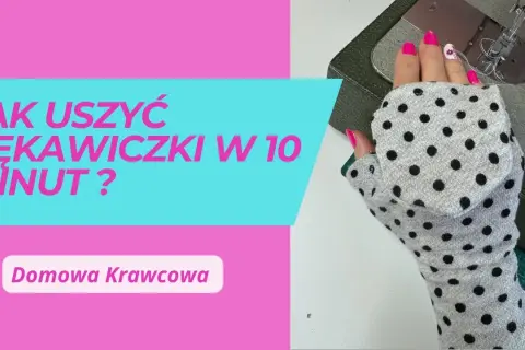 Jak uszyć rękawiczki z palcami? Kompletny przewodnik DIY krok po kroku.